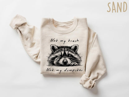 Not My Trash Not My Dumpster Sweatshirt – Funny Raccoon Shirt  Cute Mental Health & Trash Panda Shirt